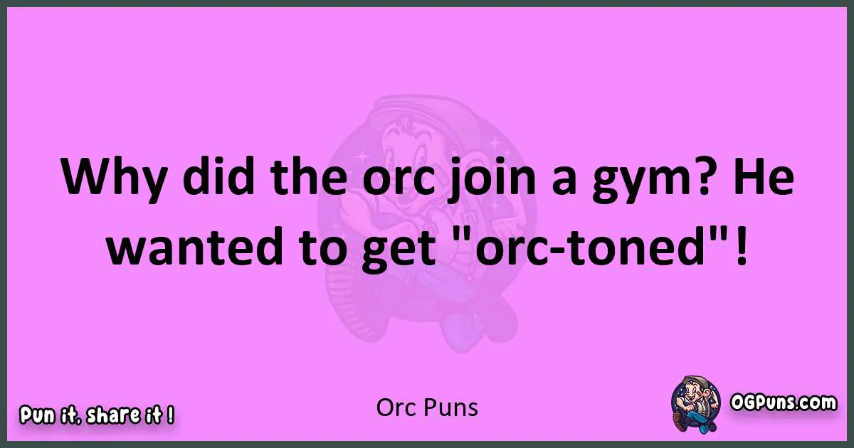 Orc puns nice pun