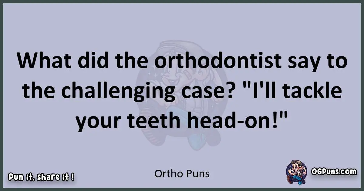 Textual pun with Ortho puns