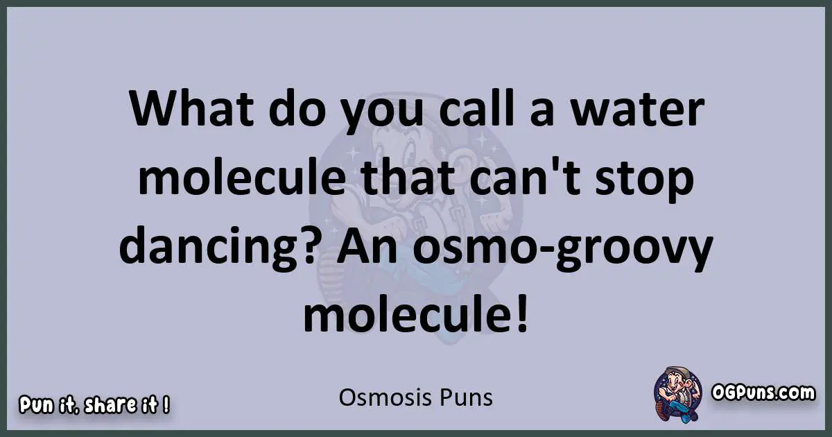 Textual pun with Osmosis puns