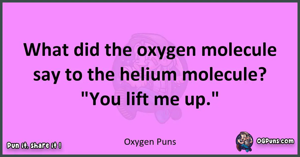Oxygen puns nice pun