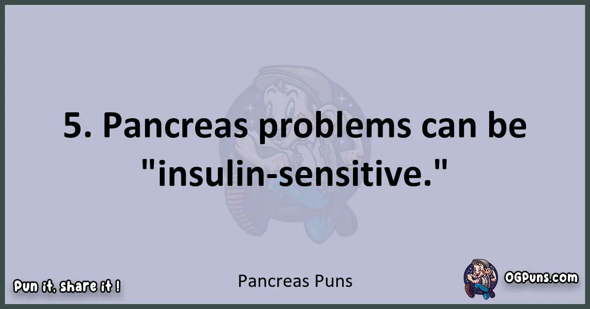 Textual pun with Pancreas puns