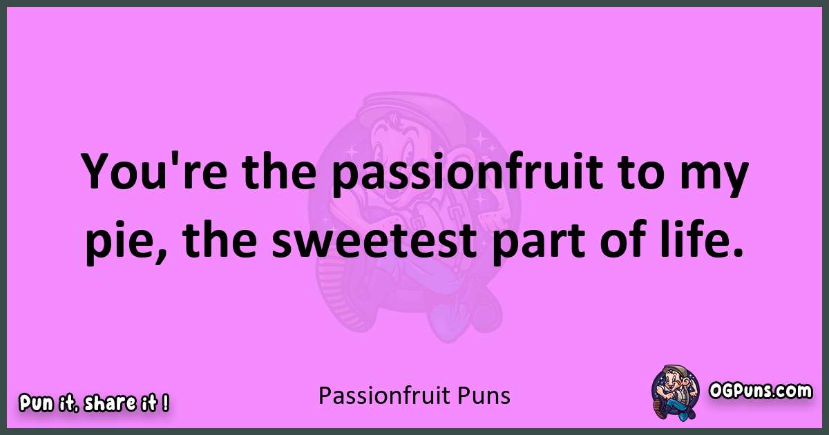 Passionfruit puns nice pun