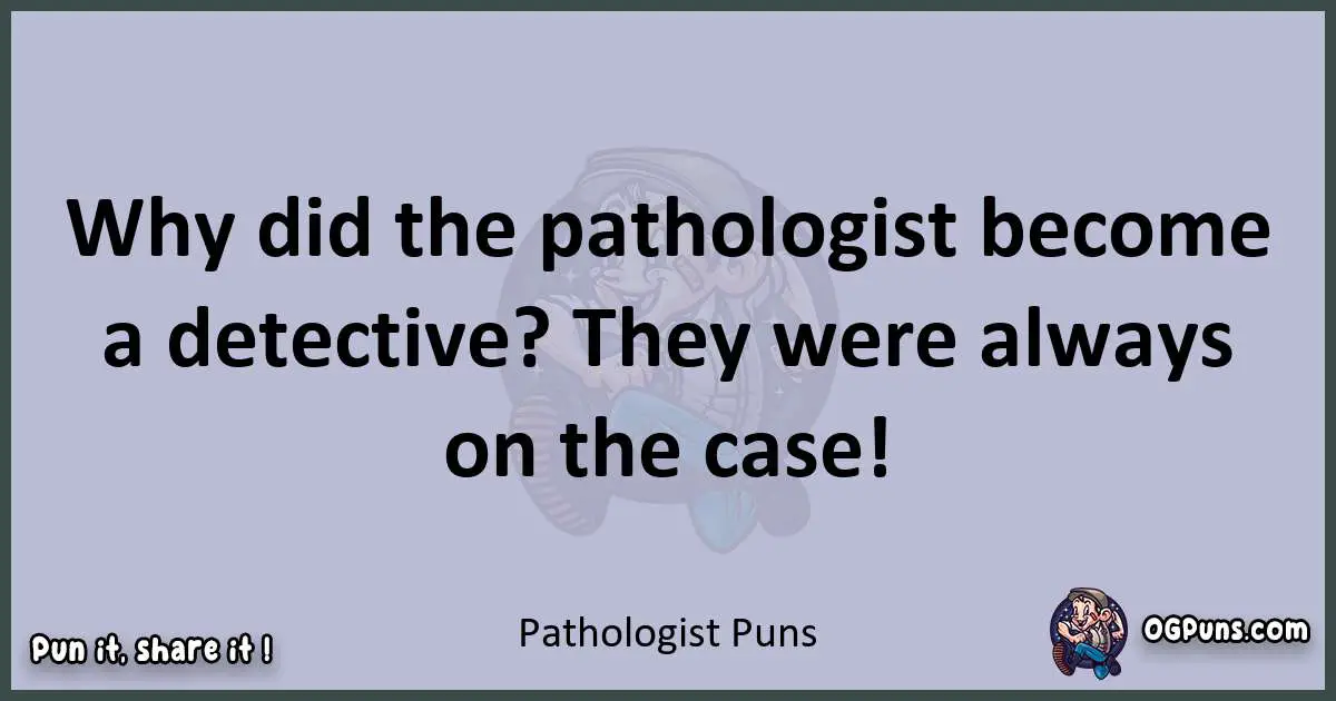 Textual pun with Pathologist puns