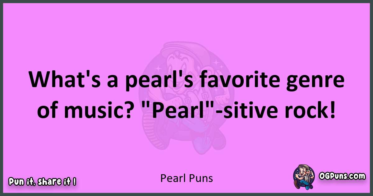 Pearl puns nice pun