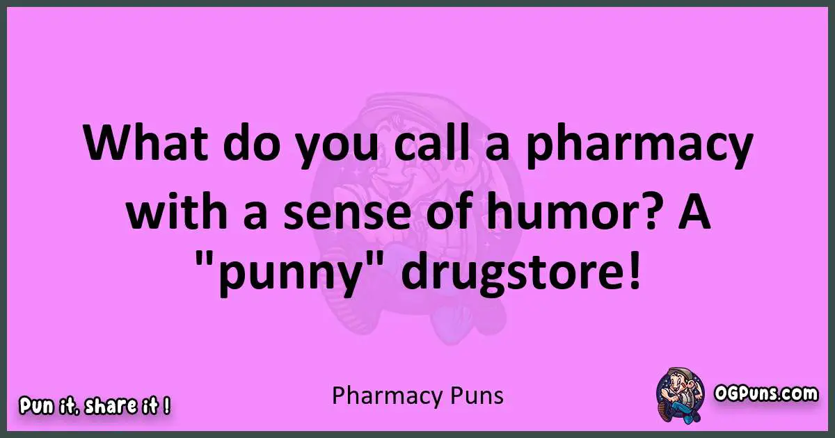 Pharmacy puns nice pun