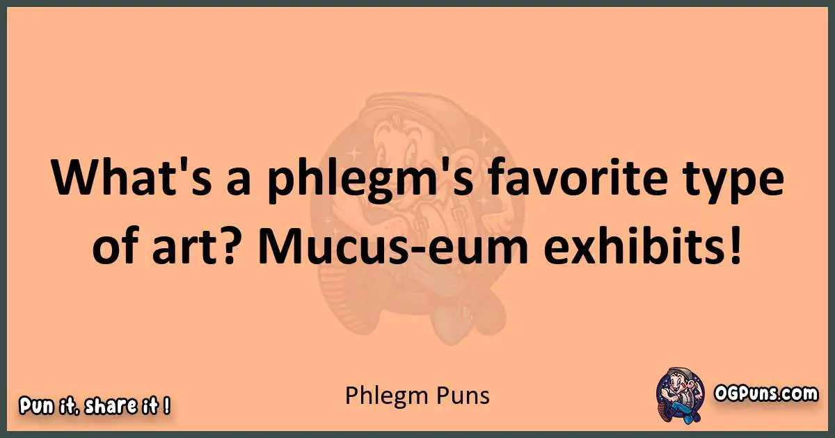 pun with Phlegm puns