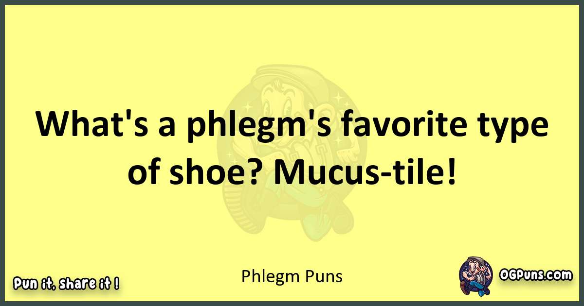 Phlegm puns best worpdlay