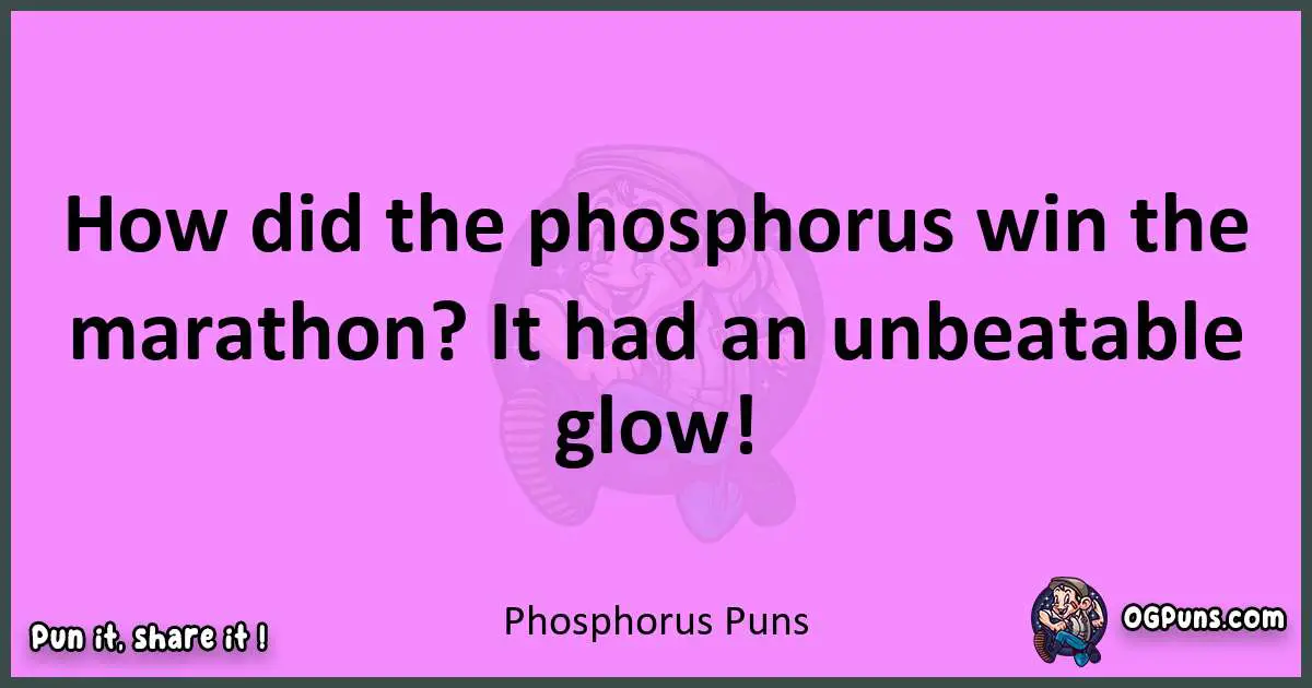 Phosphorus puns nice pun