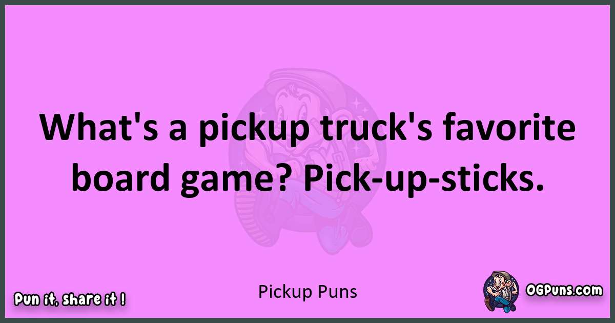 Pickup puns nice pun