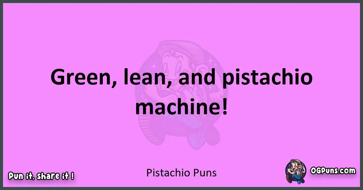 Pistachio puns nice pun