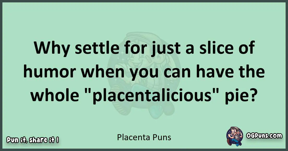 wordplay with Placenta puns