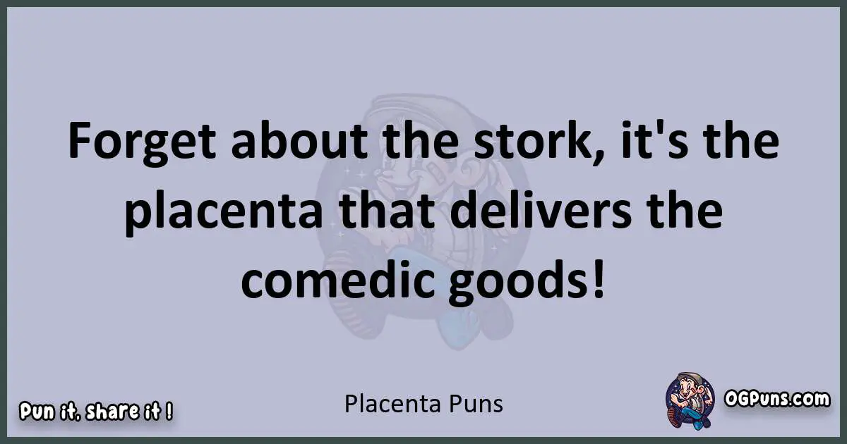 Textual pun with Placenta puns