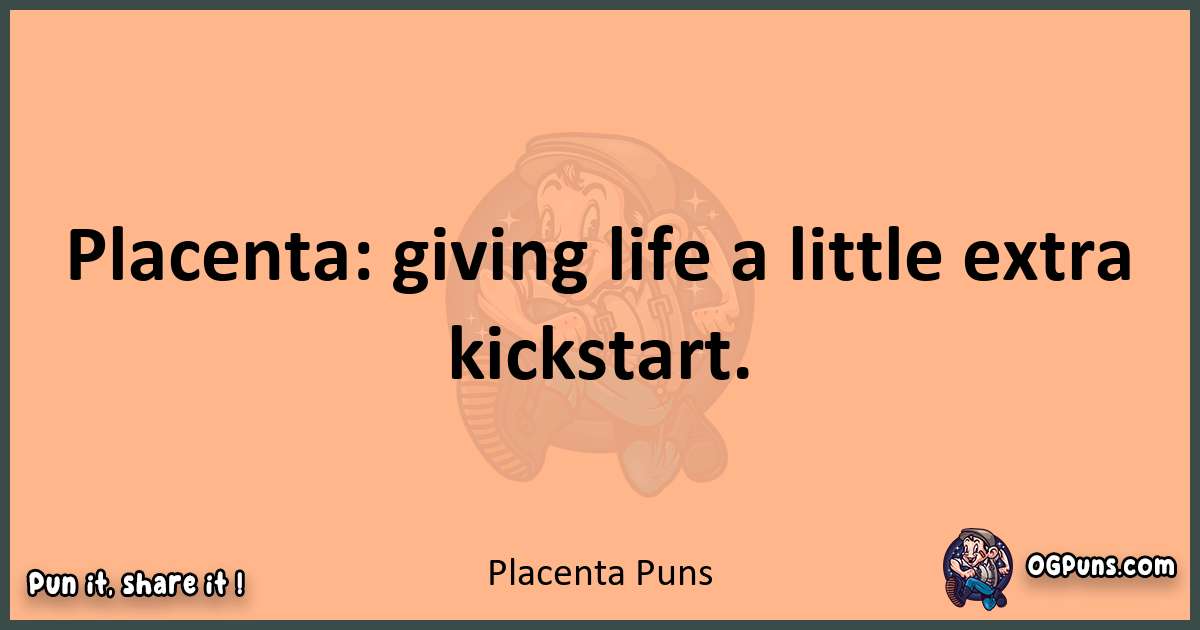 pun with Placenta puns