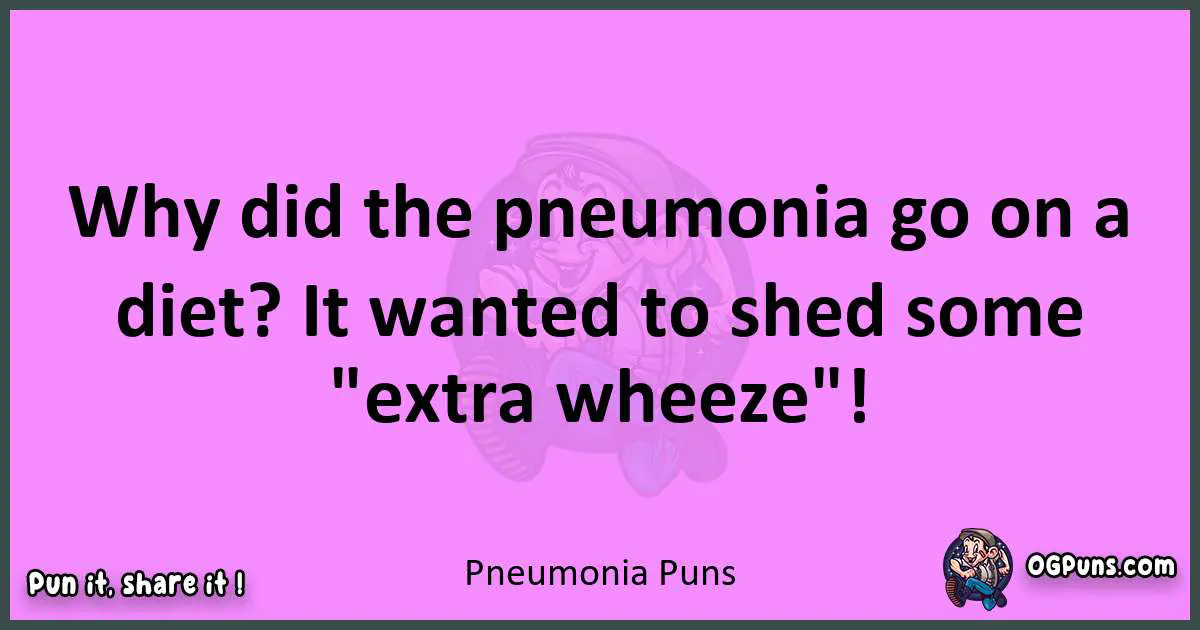 Pneumonia puns nice pun