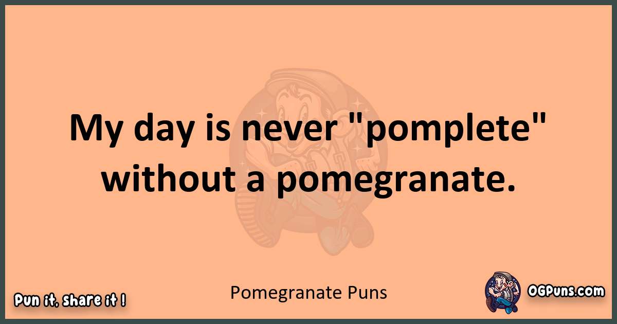 pun with Pomegranate puns