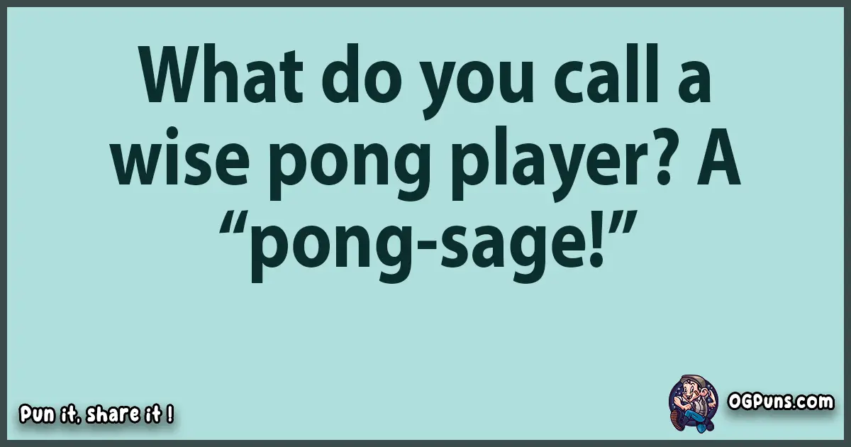 Text of a short pun with Pong puns
