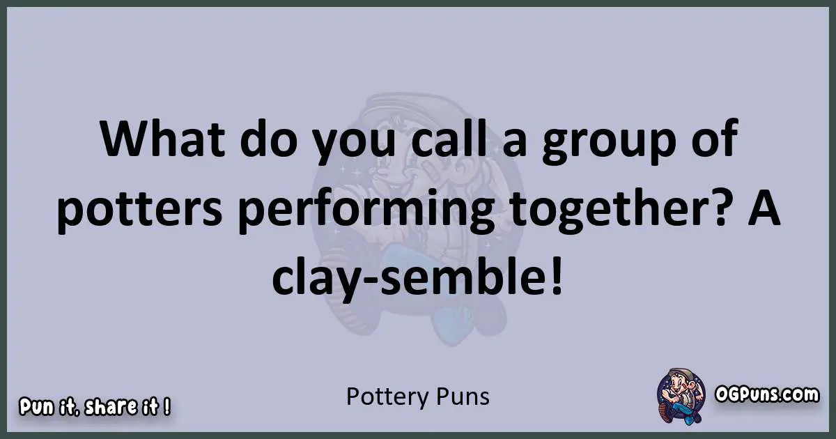 Textual pun with Pottery puns