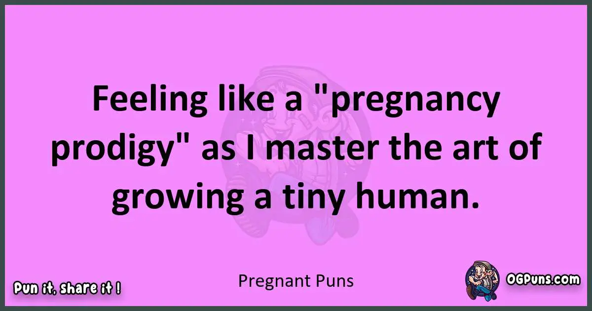 Pregnant puns nice pun