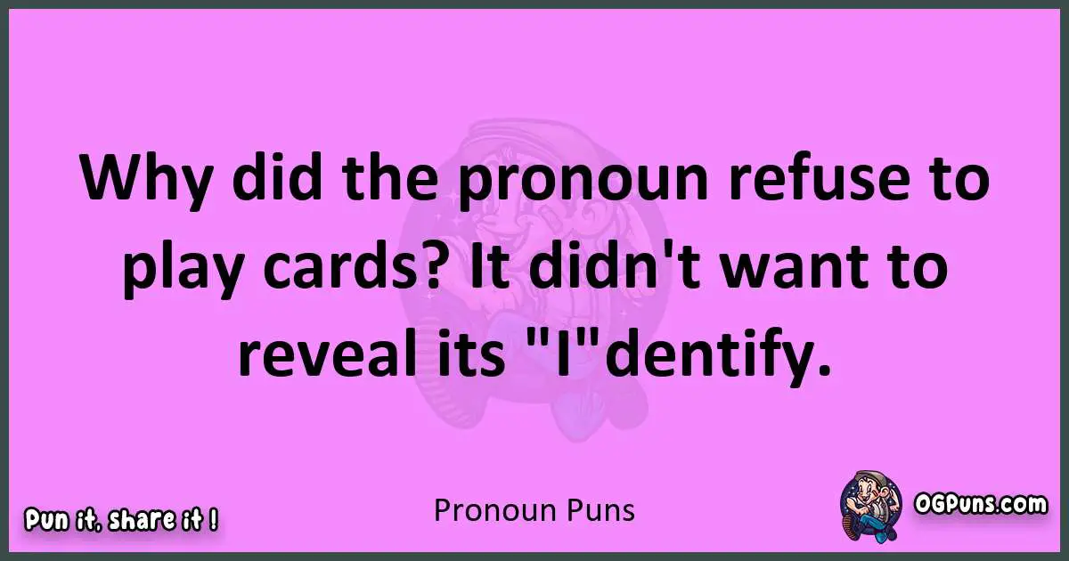 Pronoun puns nice pun