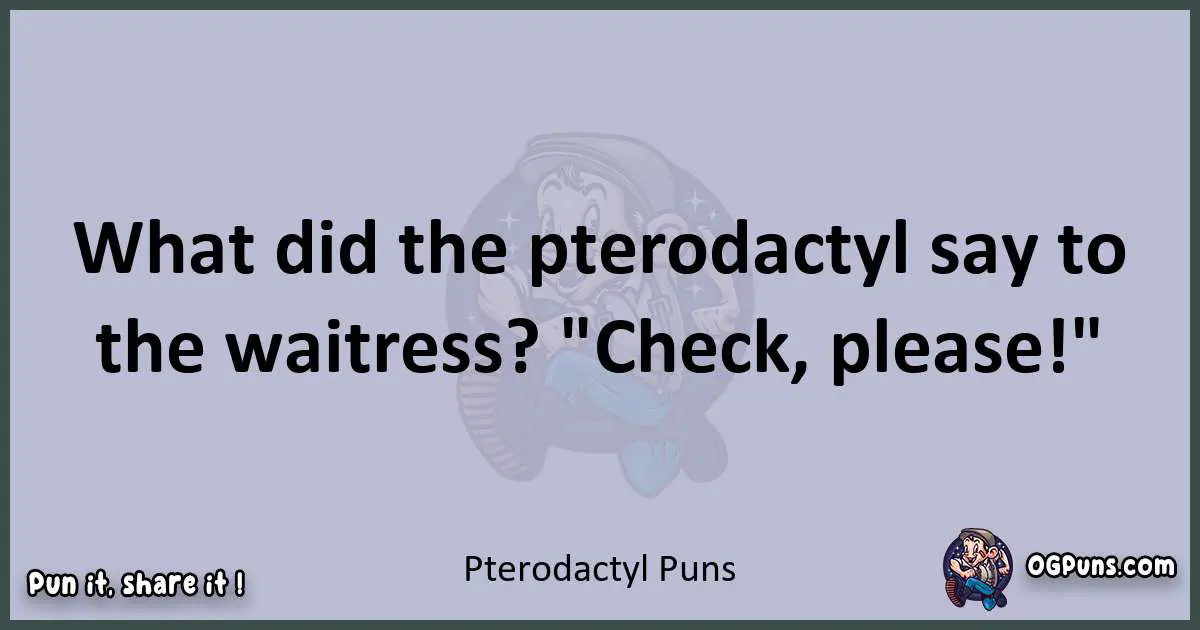 Textual pun with Pterodactyl puns