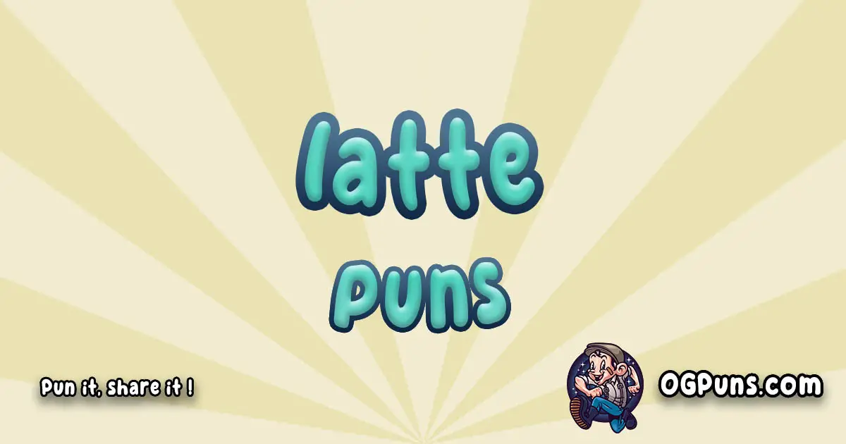 Latte puns Play on word