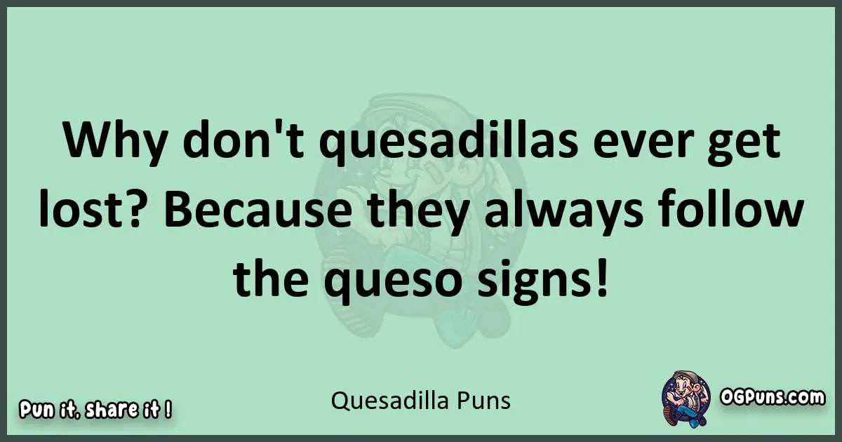 wordplay with Quesadilla puns