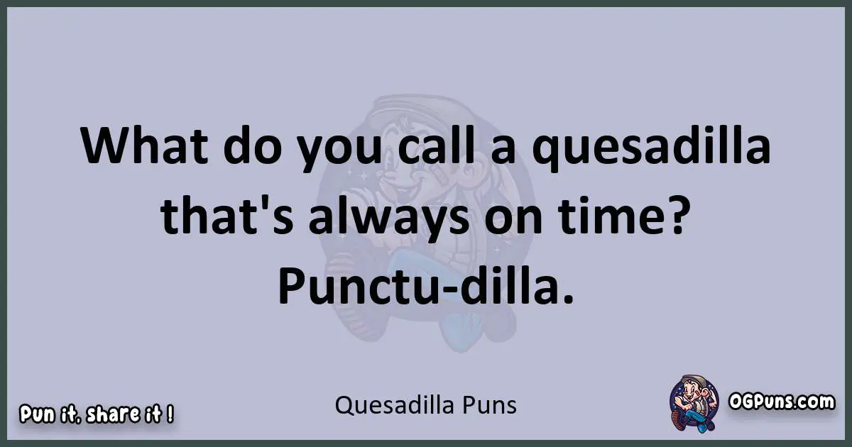 Textual pun with Quesadilla puns