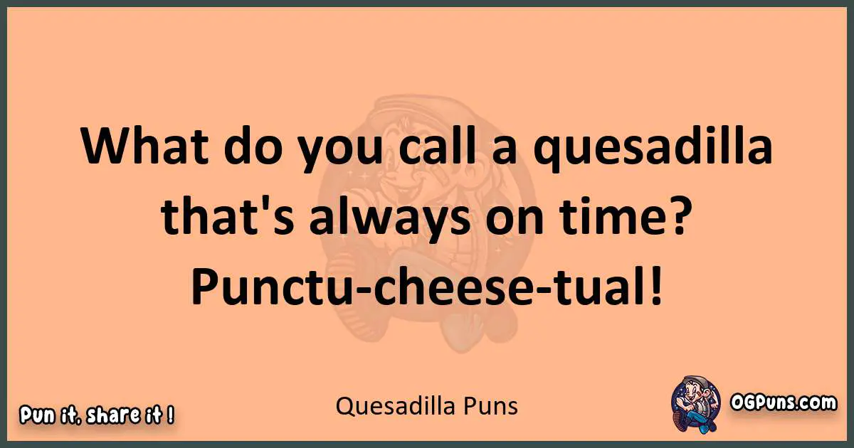 pun with Quesadilla puns