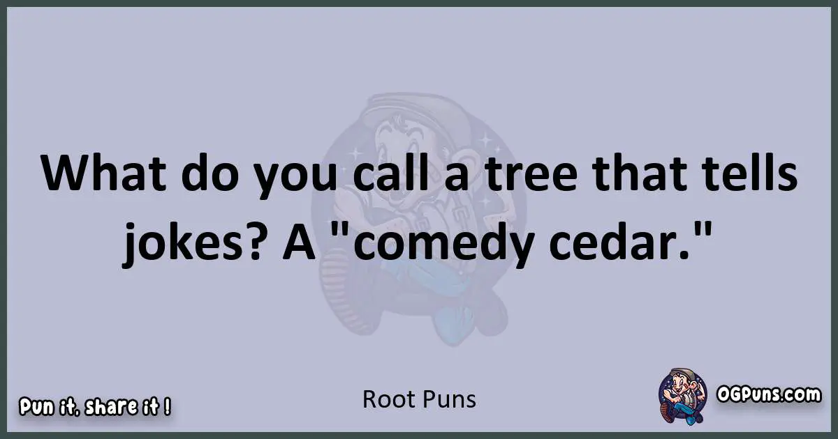 Textual pun with Root puns