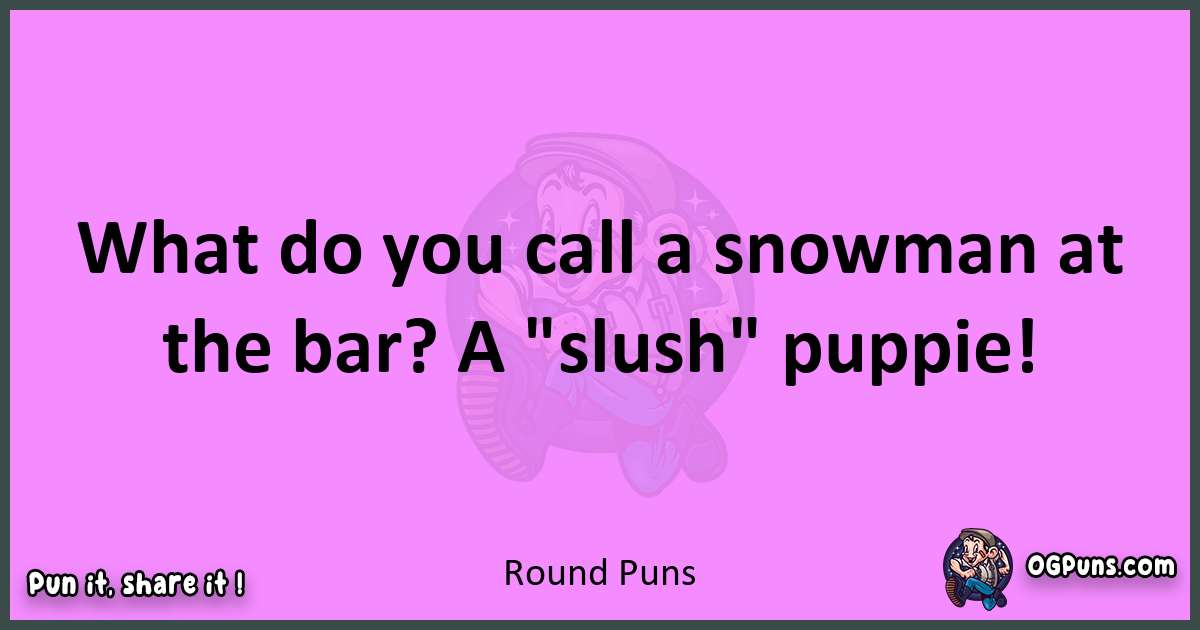 Round puns nice pun