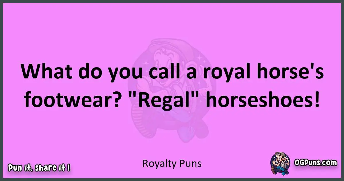 Royalty puns nice pun