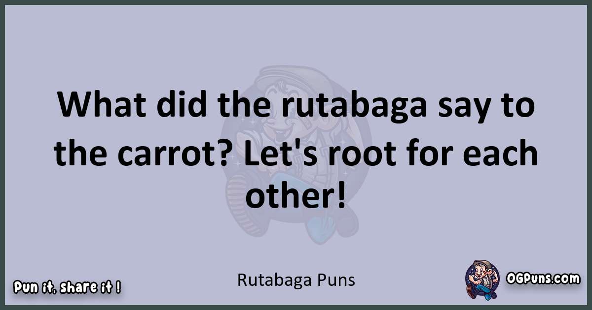 Textual pun with Rutabaga puns