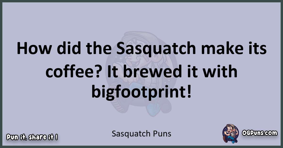 Textual pun with Sasquatch puns