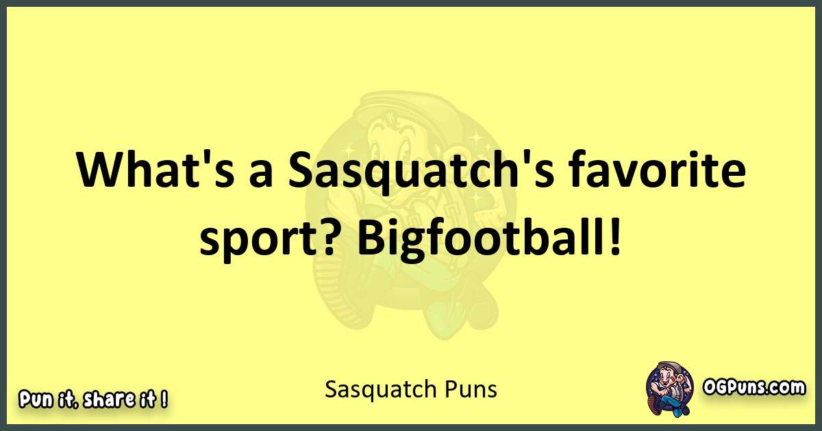 Sasquatch puns best worpdlay