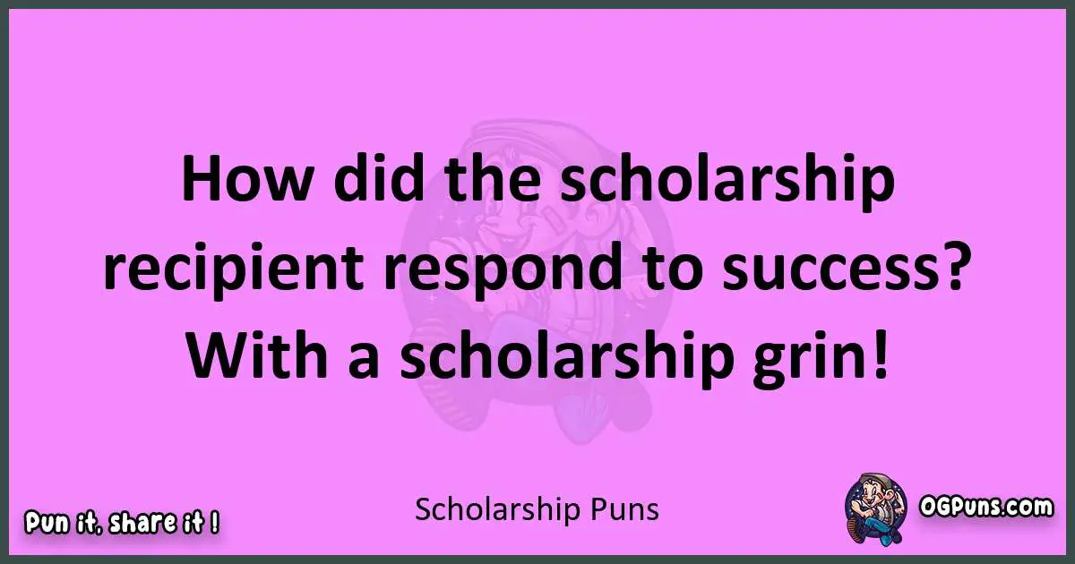 Scholarship puns nice pun