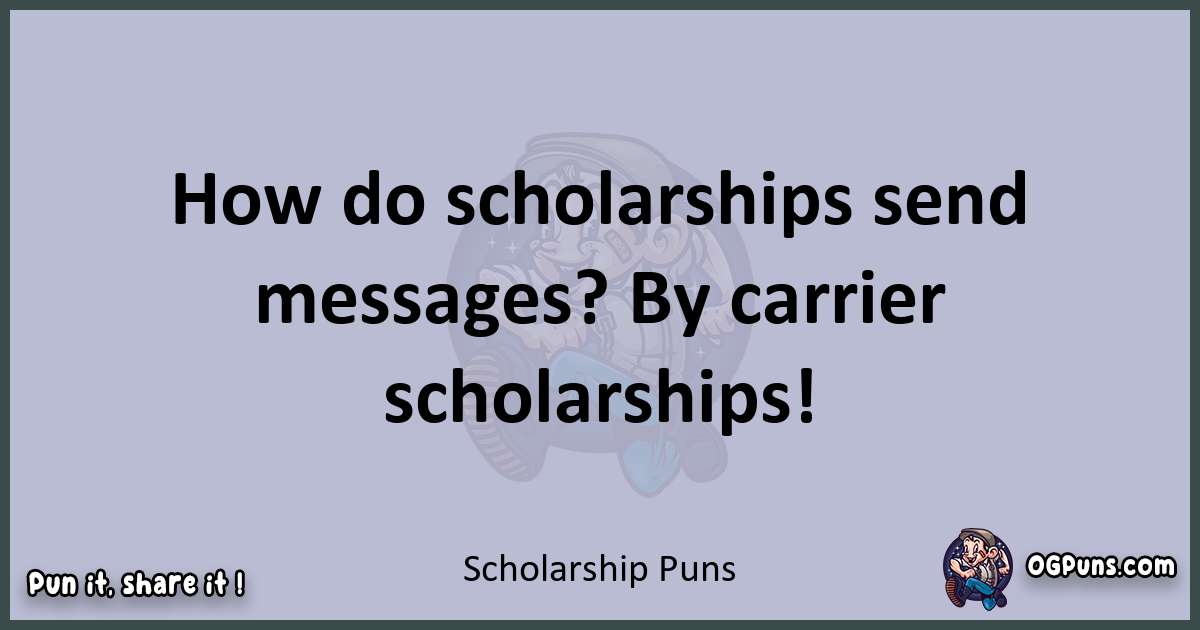 Textual pun with Scholarship puns