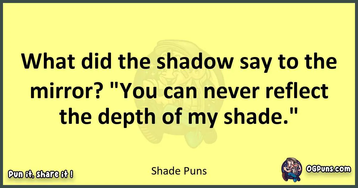 Shade puns best worpdlay