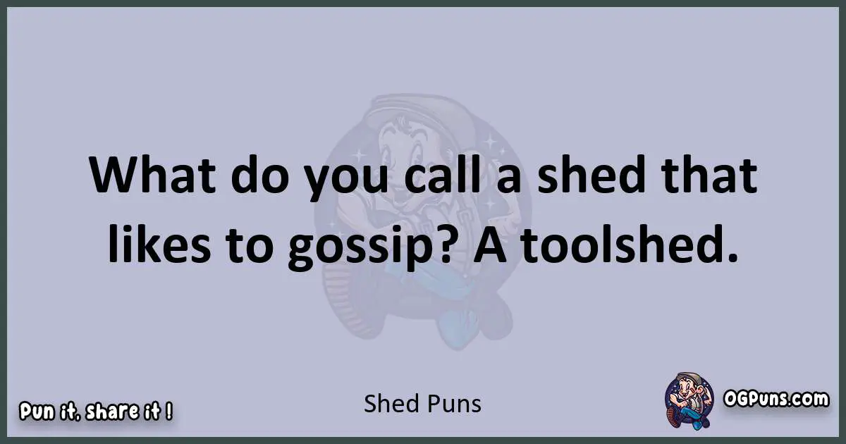 Textual pun with Shed puns