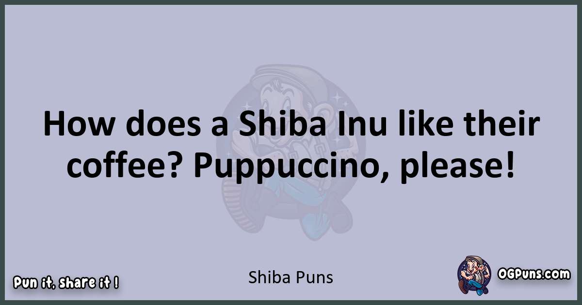 Textual pun with Shiba puns