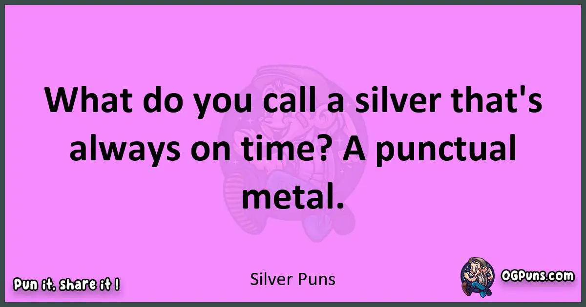 Silver puns nice pun