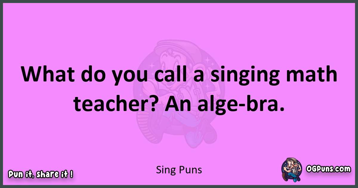 Sing puns nice pun