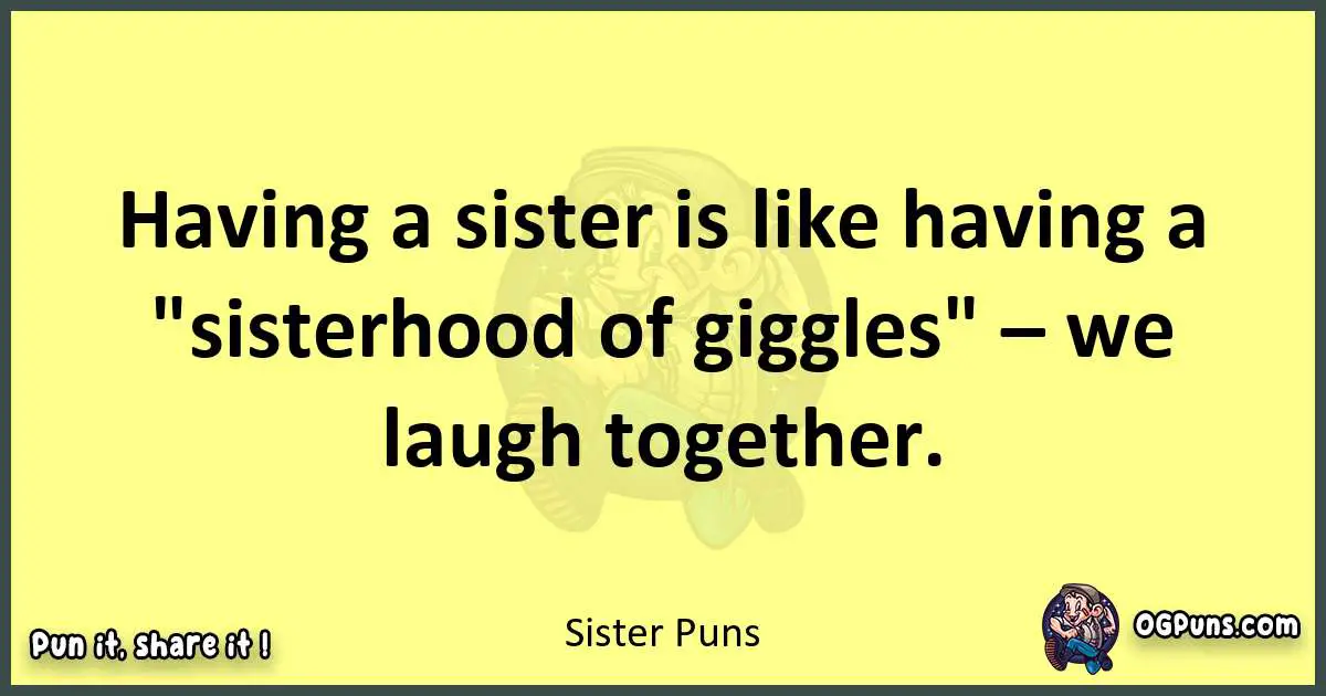 Sister puns best worpdlay