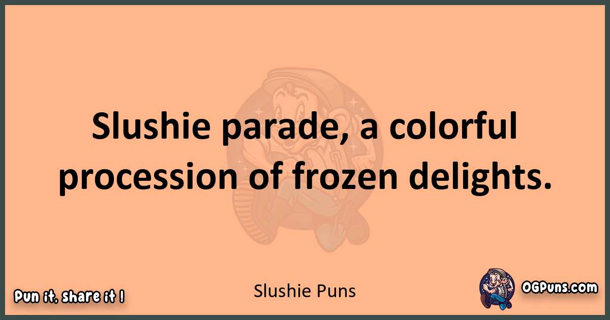 pun with Slushie puns