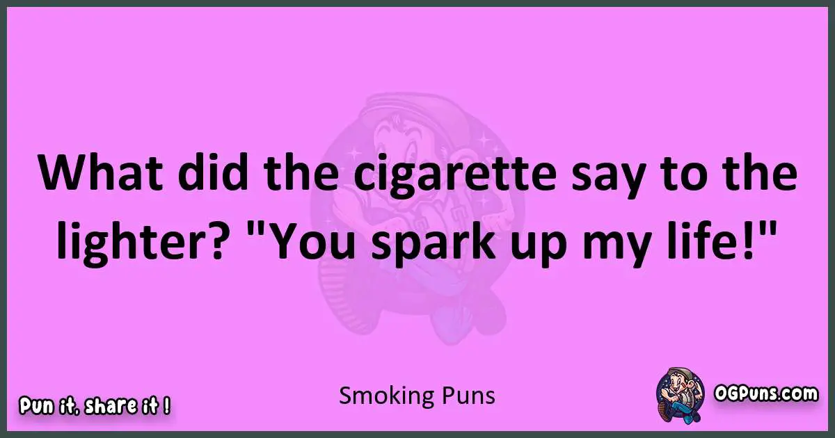 Smoking puns nice pun