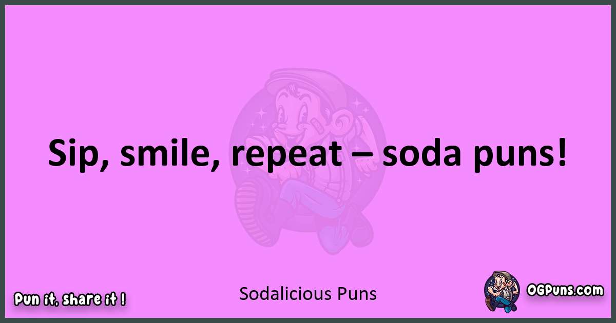 Sodalicious puns nice pun