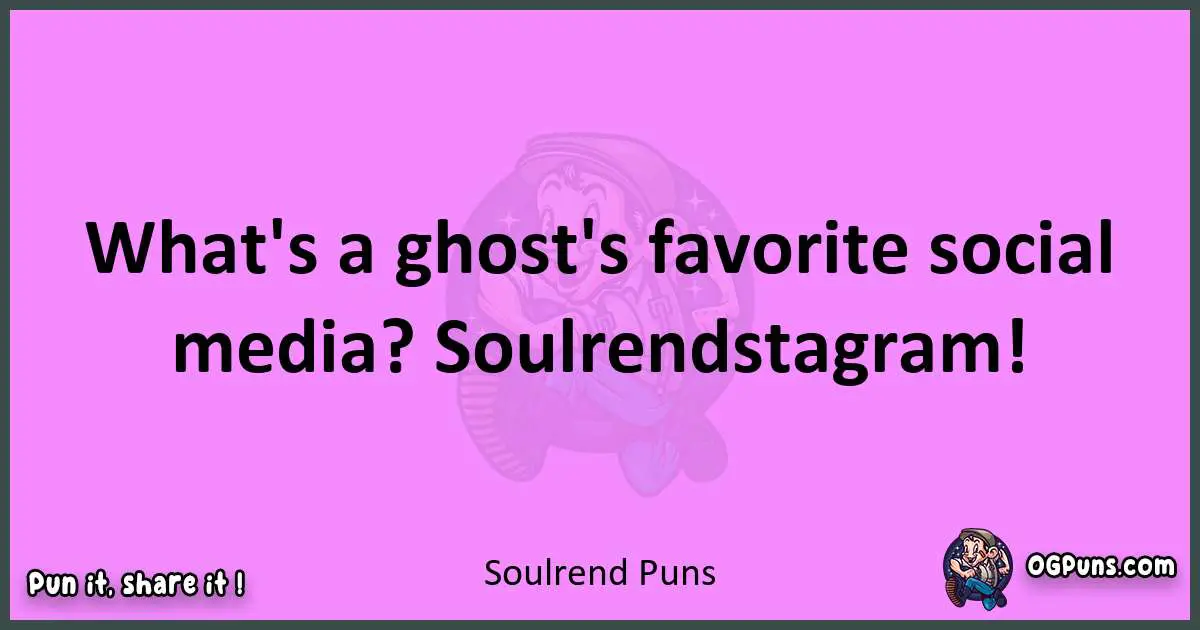 Soulrend puns nice pun