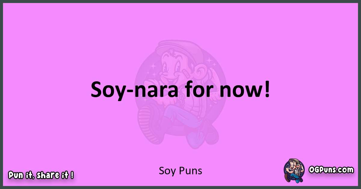 Soy puns nice pun