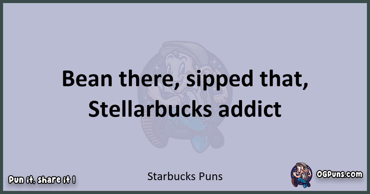 Textual pun with Starbucks puns