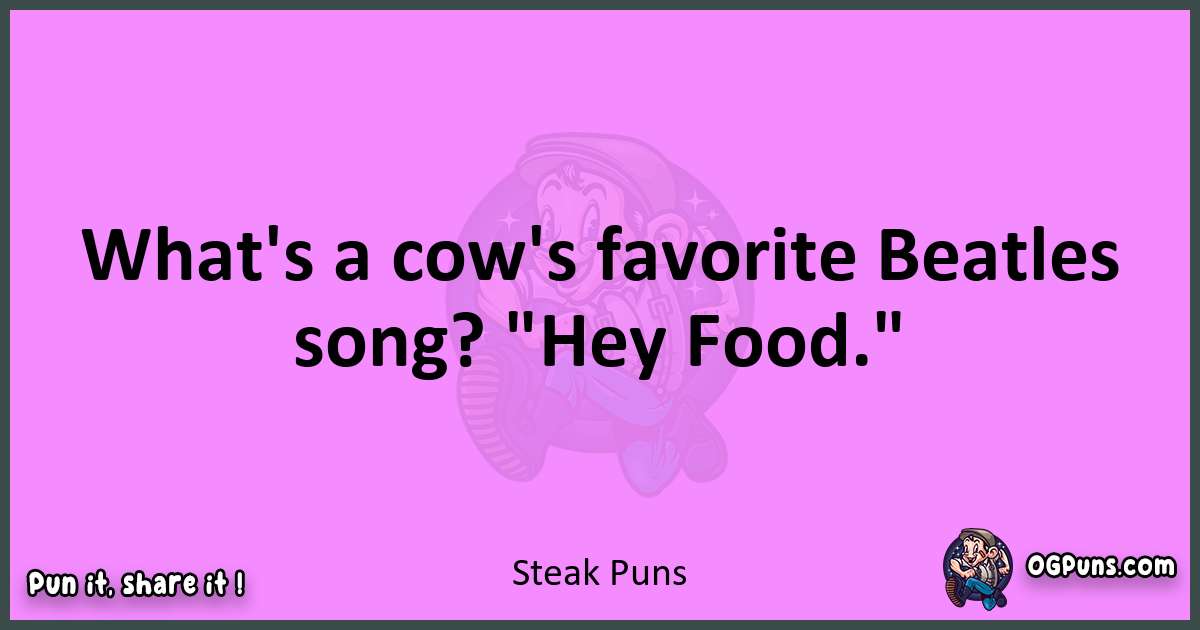 Steak puns nice pun