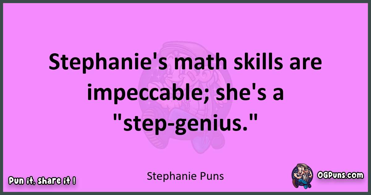 Stephanie puns nice pun